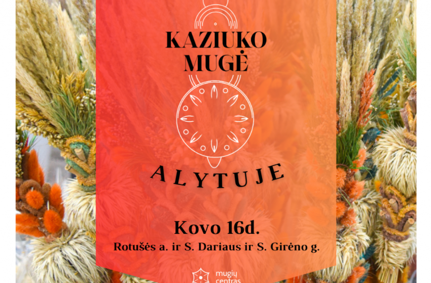  Kovo 16 dieną pavasarį pasitiksime Kaziuko mugėje Alytuje!