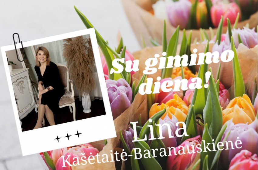  Vasario 19 d. gimtadienį švenčia Lina Kašėtaitė-Baranauskienė