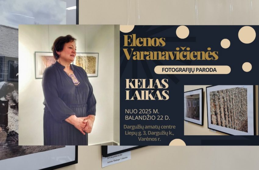  Fotografijų paroda „KELIAS. LAIKAS.“ Dargužių amatų centre