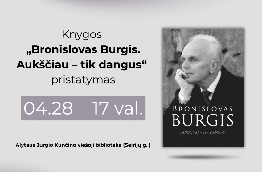  Balandžio 28 d. Alytuje – knygos „Bronislovas Burgis. Aukščiau – tik dangus“ pristatymas
