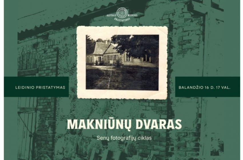  Balandžio 16 d. Alytuje – A. Balčiūno leidinio „Makniūnų dvaras. Senų fotografijų ciklas.” pristatymas