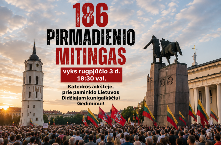  Jau 186 Pirmadienio mitingas vyks rugpjūčio 3 d. 18:30 val. Katedros aikštėje, prie paminklo Lietuvos Didžiajam kunigaikščiui Gediminui! 