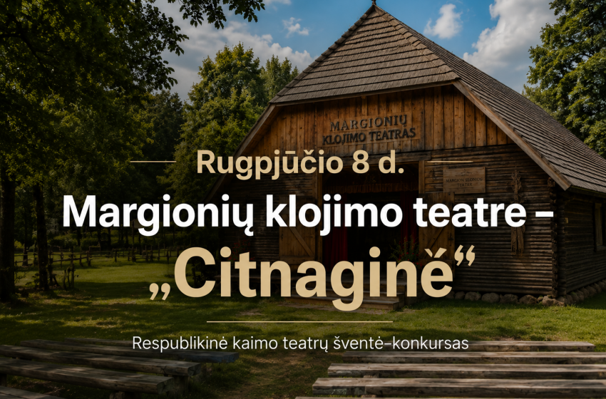  Rugpjūčio 8 d. respublikinė kaimo teatrų šventė–konkursas „Citnaginė“ sugrįžta į Margionis: paaiškės Juozo Gaidžio premijos laureatai